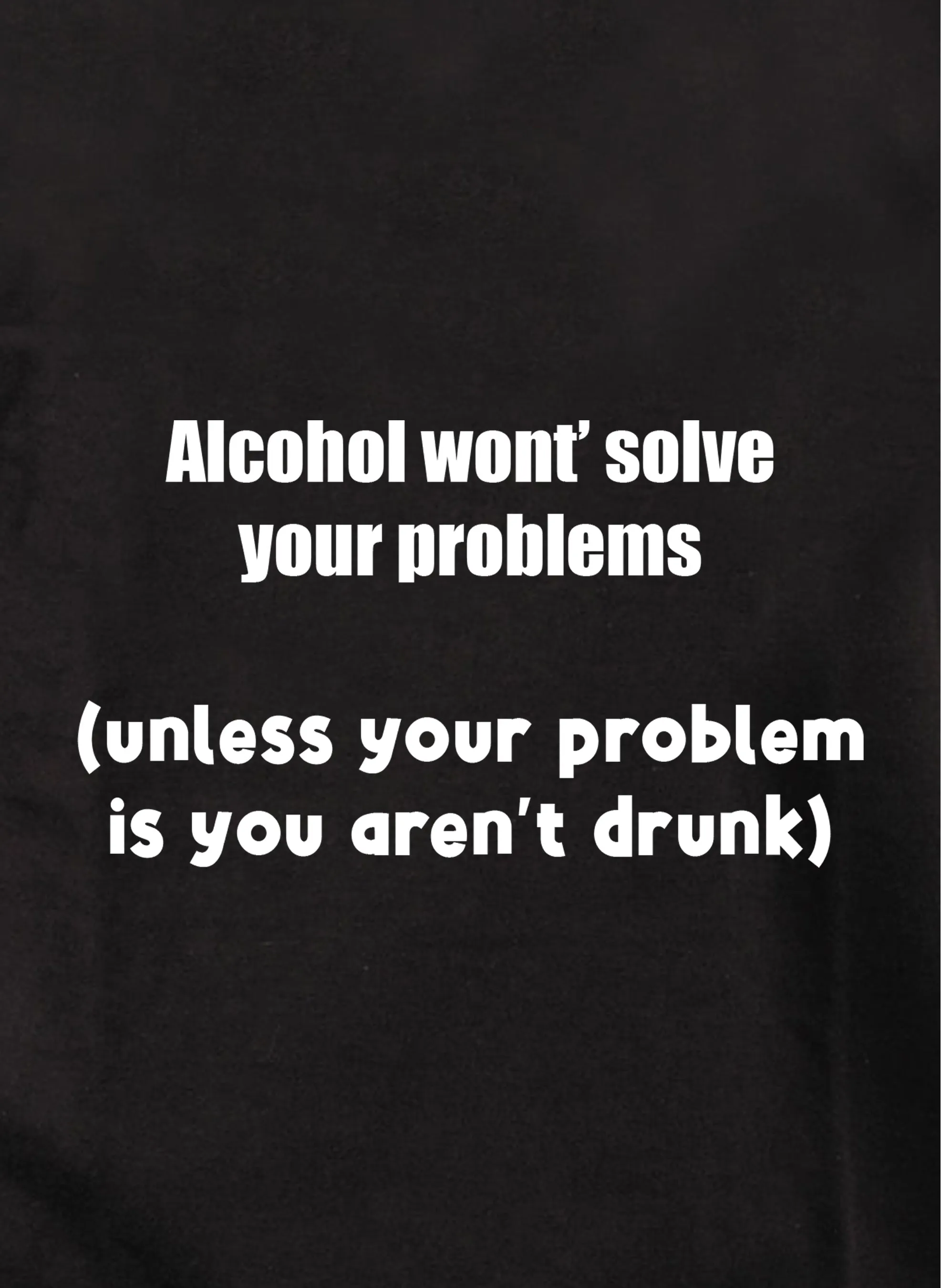 Alcohol won't solve your problems Kids T-Shirt
