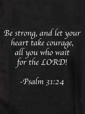 Be strong, and let your heart take courage T-Shirt
